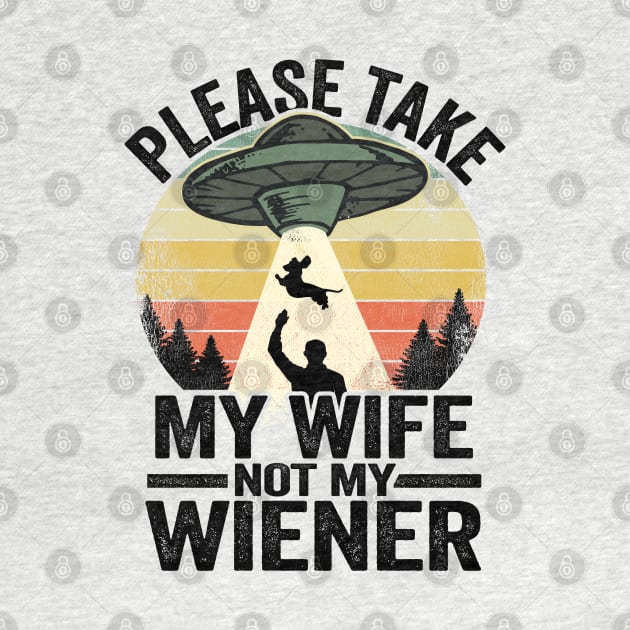 Please Take My Wife Not My Wiener Funny Dachshund by Kuehni